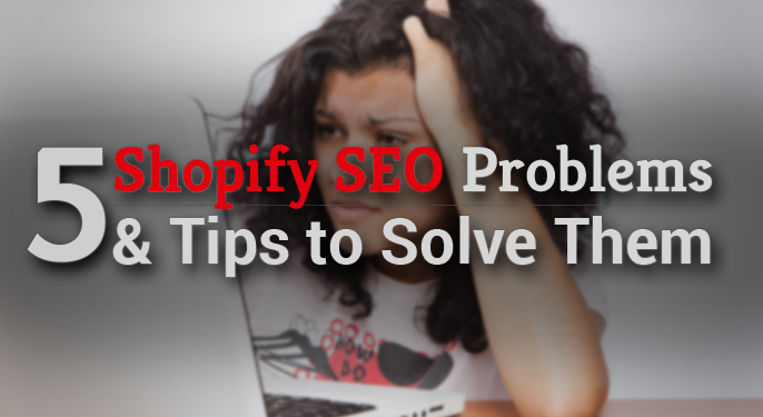 5 Shopify SEO Problems & Tips to Solve Them