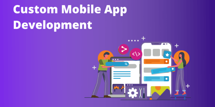 Why Custom Mobile App Development is a Better Choice?