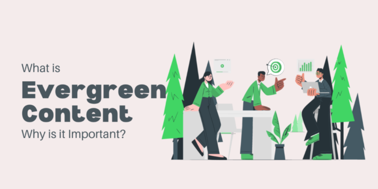 What Is an Evergreen Content and Why Is It Important